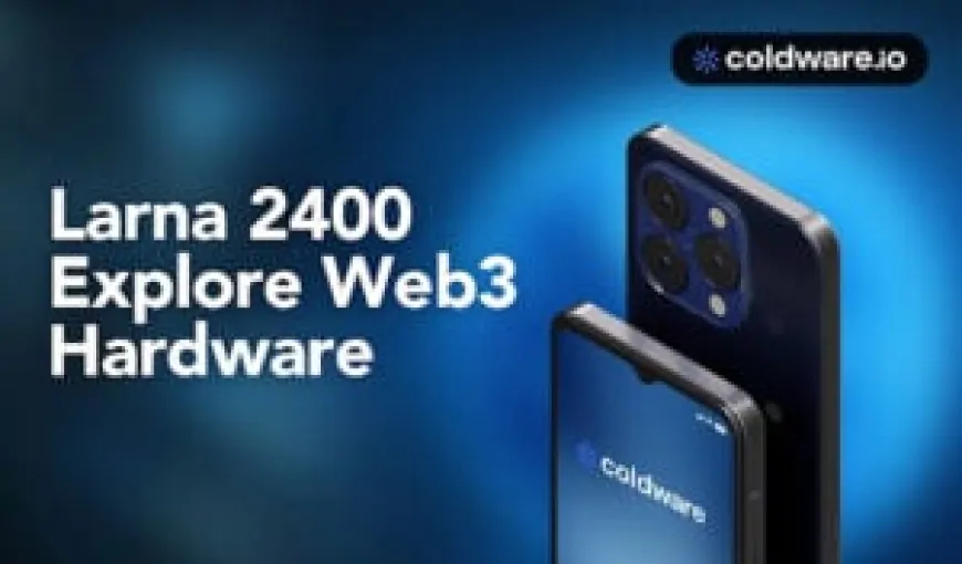 Web3 Mobile: Solana's Seeker Becomes Under Threat From Coldware's Decentralized Larna 2400 Mobile