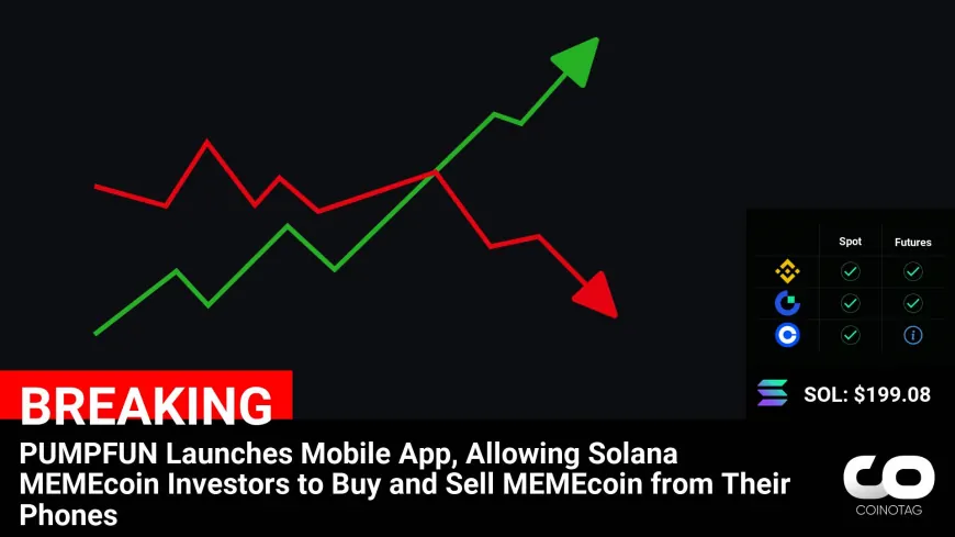 PUMPFUN Launches Mobile App, Allowing Solana MEMEcoin Investors to Buy and Sell MEMEcoin from Their Phones

?Coin:
Solana ( $SOL ) $199.08