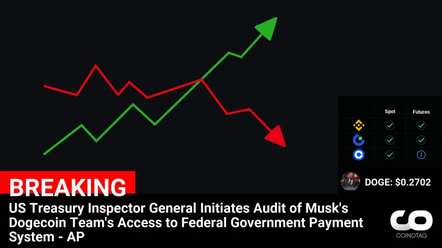 US Treasury Inspector General Initiates Audit of Musk's Dogecoin Team's Access to Federal Government Payment System – AP

?Coin:
DOGE ( $DOGE ) $0.2702