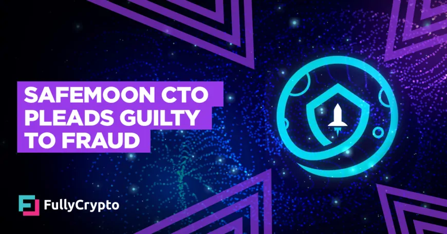 SafeMoon CTO Pleads Guilty to Fraud