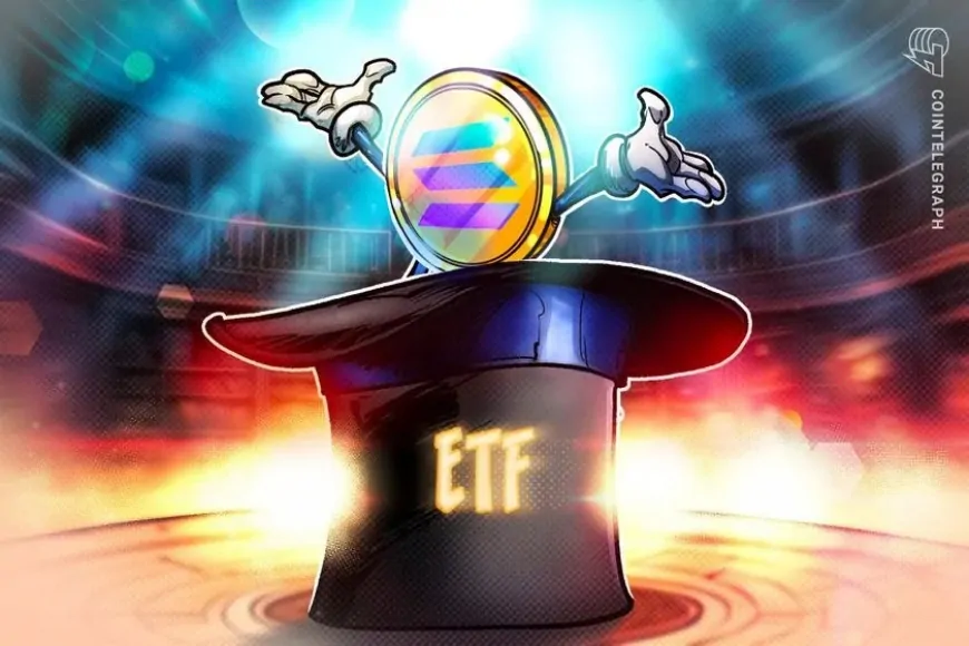 ETF approval will help Solana break the ‘memechain' narrative