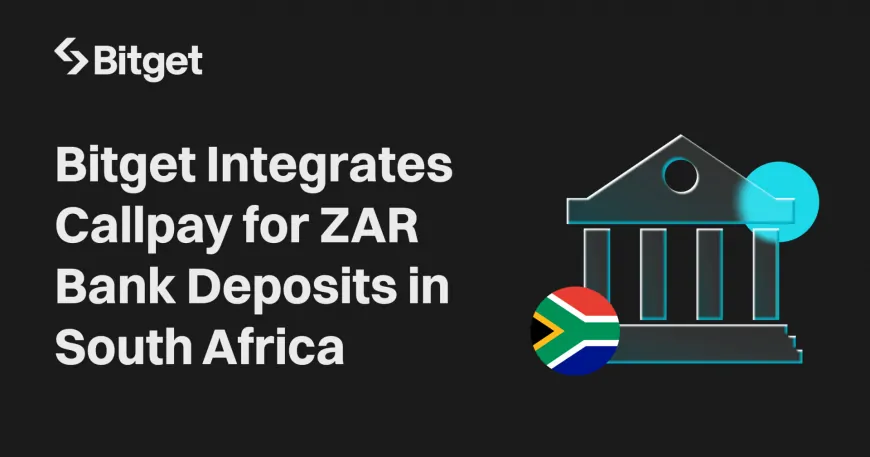 Bitget Introduces Bank Deposits with Callpay Integration, Enabling ZAR Access for South African Users