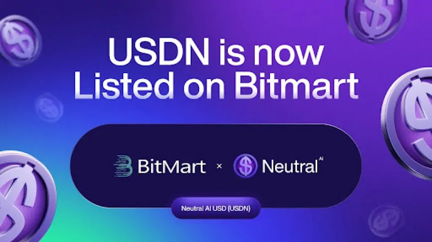 Neutral AI USD (USDN) Announces Official Launch with BitMart Listing and Fiat On-Ramp via Onramp Money