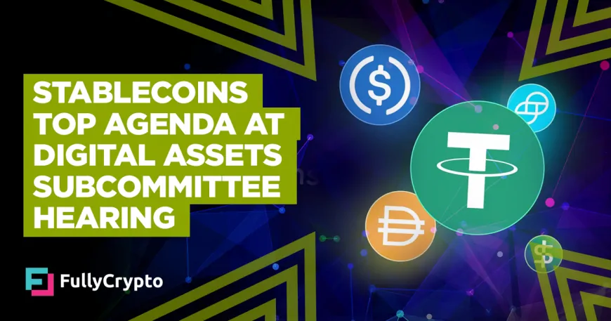 Stablecoins Top Agenda at Digital Assets Subcommittee Hearing