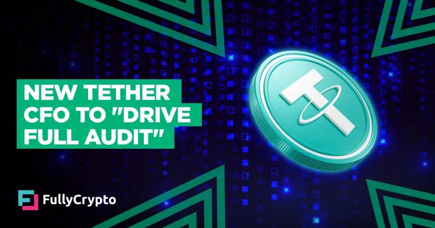 New Tether CFO to “Drive Full Audit”